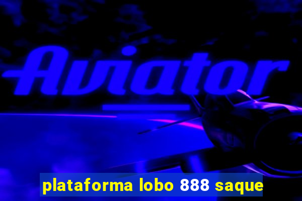 plataforma lobo 888 saque